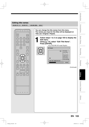 Page 103103
Recording
Playback
Editing
Introduction
Connections
Basic Setup
Function Setup
Others
EN
Editing title names
You can change the title names from this menu.
The names you input for the titles will be displayed on 
Title List / Original / Playlist.
1
  Follow steps 1 to 3 on page 100 to display the 
Edit menu.
Using [K / L], select “Edit Title Name”. 
Press [ENTER].
   
(Continued) 
Playlist
Scene Delete Title Delete
Edit Title  Name 
Chapter Mark
Index Picture
Title Dividing
Title Combining
JAN/ 1/06...