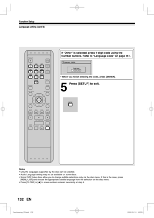 Page 132132
Function Setup
EN
Language setting (cont’d)
If “Other” is selected, press 4-digit code using the 
Number buttons. Refer to “Language code” on page 151.
• When you finish entering the code, press [ENTER]. 
5
  Press [SETUP] to exit.
Language - Subtitle
Code Input- ---
Notes
•  Only the languages supported by the disc can be selected.
•  Audio Language setting may not be available on some discs.
•  Some DVD-Video discs allow you to change subtitle selections only via the disc menu. If this is the case,...