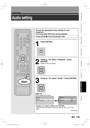 Page 135135
Function Setup
Recording
Playback
Editing
Introduction
Connections
Basic Setup
Function Setup
Others
EN
Audio setting
Choose the appropriate Audio settings for your 
equipment.
It will only affect DVD discs during playback.
 Press [STOP C] if you are playing a disc.
1
 Press [SETUP].
2
 Using [K / L], select “Playback”. Press 
[ENTER].
Playback menu will appear.
.
3
 Using [K / L], select “Audio”. Press [ENTER].
Digital Out
Set the digital audio output.
• Using [K / L], select a setting. Press...