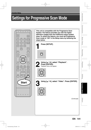 Page 141141
Function Setup
Recording
Playback
Editing
Introduction
Connections
Basic Setup
Function Setup
Others
EN
Settings for Progressive Scan Mode
This unit is compatible with the Progressive Scan 
System. The feature provides you with the higher 
deﬁ nition images than the traditional output system 
does. To utilize this feature, you must set Progressive 
Scan mode to “ON” in the Setup menu by following the 
steps below.
1
 Press [SETUP].
2
 Using [K / L], select “Playback”. 
Press [ENTER].
Playback menu...