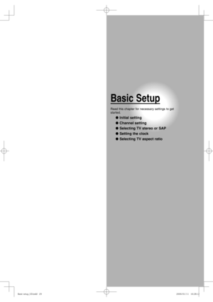 Page 29Basic Setup
Read this chapter for necessary settings to get 
started.
● Initial setting
● Channel setting
● Selecting TV stereo or SAP
● Setting the clock
● Selecting TV aspect ratio
#BTJDTFUVQ@6%JOEE#BTJDTFUVQ@6%JOEE 