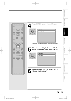 Page 3131
Recording
Playback
Editing
Introduction
Connections
Basic Setup
Function Setup
Others
EN
4
  Press [ENTER] to start Channel Preset.
The unit will start getting channels available in your area.
5
  After channel setting is finished, “Clock 
Setting” will appear. Then press [ENTER].
6
  Follow the steps 3 to 7 on pages 41-43 for 
“Manual Clock Setting”.
Initial Setting
Channel Preset
Initial Setting
Clock Setting
#BTJDTFUVQ@6%JOEE#BTJDTFUVQ@6%JOEE 