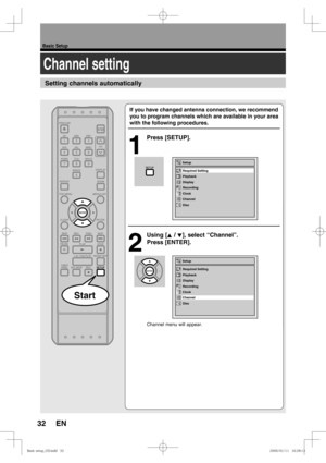 Page 3232
Basic Setup
EN
Channel setting
Setting channels automatically
Start
If you have changed antenna connection, we recommend 
you to program channels which are available in your area 
with the following procedures.
1
 Press [SETUP].
2
 Using [K / L], select “Channel”. 
Press [ENTER].
Channel menu will appear.
Setup
Playback
Display
Recording
Clock
Channel
Disc Required Setting
Setup
Playback
Display
Recording
Clock
Channel
Disc Required Setting...