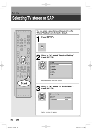 Page 3636
Basic Setup
EN
Selecting TV stereo or SAP
You can select a sound channel to output from TV.  
“Stereo” has been selected as the default.
1
 Press [SETUP].
2
 Using [K / L], select “Required Setting”. 
Press [ENTER].
Required Setting menu will appear.
3
 Using [K / L], select “TV Audio Select”. 
Press [ENTER].
Option window will appear.
Start
Select Video
TV Aspect
TV Audio SelectRequired Setting
4:3 Letter Box
Stereo
Setup
Playback
Display
Recording
Clock
Channel
Disc Required Setting...