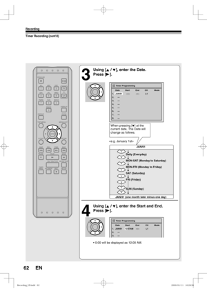 Page 6262
Recording
EN
Timer Recording (cont’d)
3
 Using [K / L], enter the Date. 
Press [B].

4
 Using [K / L], enter the Start and End. 
Press [B].
• 0:00 will be displayed as 12:00 AM.
Timer Programming
2.     ---
3.     ---
4.     ---
5.     ---
6.     ---
7.     ---
8.     --- 1. JAN/01 --:-- --:-- L1
 Date Start End CH Mode
Daily (Everyday)
MON-SAT (Monday to Saturday)JAN/01
JAN/31 (one month later minus one day)MON-FRI (Monday to Friday)
SAT (Saturday)
FRI (Friday)
SUN (Sunday)
When pressing [L] at the...