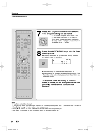 Page 6464
Recording
EN
Timer Recording (cont’d)
Notes
• If you have not set the clock yet:
  A manual clock setting menu will appear instead of the Timer Programming list at step 1. Continue with step 4 in “Manual 
Clock Setting” on page 41 before setting a timer programming.
• Press [s / B] to move the cursor to the left and the right in the Timer Programming list.
•  After step 8, the recording will start immediately before the recording time you set.
7
  Press [ENTER] when information is entered. 
Your...