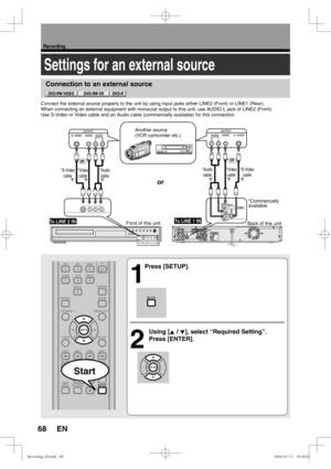 Page 6868
Recording
EN
Settings for an external source
Connection to an external source
1
Press [SETUP]. 
2
 Using [K / L], select “Required Setting”. 
Press [ENTER].
Start
Connect the external source properly to the unit by using input jacks either LINE2 (Front) or LINE1 (Rear).
When connecting an external equipment with monaural output to this unit, use AUDIO L jack of LINE2 (Front).
Use S-Video or Video cable and an Audio cable (commercially available) for this connection.
I /y REC MODERECCHON/STANDBY...