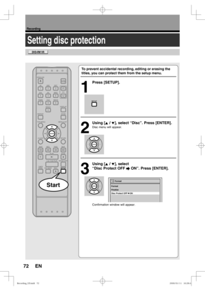 Page 7272
Recording
EN
Setting disc protection
To prevent accidental recording, editing or erasing the 
titles, you can protect them from the setup menu.
1
 Press [SETUP].
2
 Using [K / L], select “Disc”. Press [ENTER].
Disc menu will appear.
3
 Using [K / L], select 
“Disc Protect OFF 
 ON”. Press [ENTER].
Confirmation window will appear.
Start
Format
Finalize
Disc Protect OFF    ON Format
3FDPSEJOH@6%JOEE3FDPSEJOH@6%JOEE 