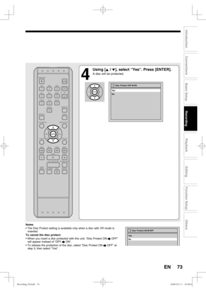 Page 7373
Recording
Playback
Editing
Introduction
Connections
Basic Setup
Function Setup
Others
EN
4
 Using [K / L], select “Yes”. Press [ENTER].
A disc will be protected.
Notes
• The Disc Protect setting is available only when a disc with VR mode is 
inserted. 
To cancel the disc protect:
• When you insert a disc protected with this unit, “Disc Protect ON 
 OFF” 
will appear instead of “OFF  ON”.
• To release the protection of the disc, select “Disc Protect ON 
 OFF” at 
step 3, then select “Yes”.
No Ye s
Disc...