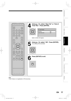 Page 7777
Recording
Playback
Editing
Introduction
Connections
Basic Setup
Function Setup
Others
EN
4
 Using [K / L], select “Disc Full” or “End of 
Timer Rec”. Press [ENTER].
Option window will appear.
5
 Using [K / L], select “ON”. Press [ENTER].
Your setting will be activated.
6
  Press [SETUP] to exit.
Auto Finalize
End of Timer Rec  Disc Full OFF
OFF
Note
•  Auto Finalize is not applicable to VR format discs.
3FDPSEJOH@6%JOEE3FDPSEJOH@6%JOEE 