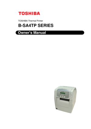 Page 1
 
 

 
 
 
 
TOSHIBA Thermal Printer 
B-SA4TP SERIES  
 
Owners Manual 