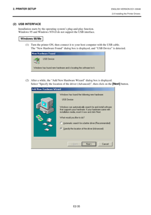 Page 48
2. PRINTER SETUP ENGLISH VERSION EO1-33048 
2.8 Installing the Printer Drivers
 
E2-35 
(2)  USB INTERFACE 
Installation starts by the operating system’s plug-and-play function.   
Windows 95 and Windows NT4.0 do not support the USB interface. 
 
 
 
(1)  Turn the printer ON, then connect it to  your host computer with the USB cable.   
  The “New Hardware Found” dialog box is di splayed, and “USB Device” is detected. 
  
 
(2)  After a while, the “Add New Hardware Wizard” dialog box is display\
ed....