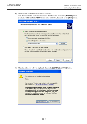 Page 54
2. PRINTER SETUP ENGLISH VERSION EO1-33048 
2.8 Installing the Printer Drivers
 
E2-41 
(6)  Select “Search for the best  driver in these locations”. 
  Mark the “Include this location in  the search” checkbox, then click on the  [Browse] button. 
  Specify the “ \driver\WinXP-2000 ” folder in the CD-ROM, then click on the  [Next] button. 
  
 
(7)  When the dialog box below is displayed, click on the  [Continue Anyway] button. 
   