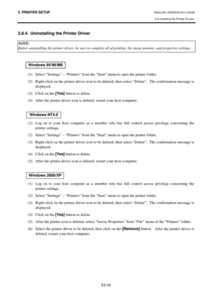 Page 56
2. PRINTER SETUP ENGLISH VERSION EO1-33048 
2.8 Installing the Printer Drivers
 
E2-43 
2.8.4.  Uninstalling the Printer Driver 
 
 
 
 
 
   (1)  Select “Settings” – “Printers” from the  “Start” menu to open the printer folder. 
(2)  Right-click on the printer driver icon to be delete d, then select “Delete”.  The confirmation message is 
displayed. 
(3)  Click on the  [Yes] button to delete.   
(4)  After the printer driver icon is deleted, restart your host computer. 
 
  
(1)  Log on to your host...