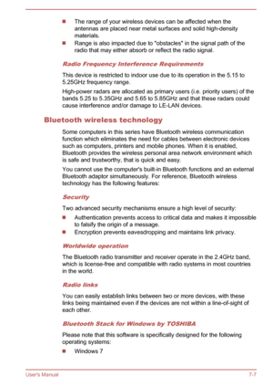 Page 106The range of your wireless devices can be affected when the
antennas are placed near metal surfaces and solid high-density materials.
Range is also impacted due to "obstacles" in the signal path of the
radio that may either absorb or reflect the radio signal.
Radio Frequency Interference Requirements
This device is restricted to indoor use due to its operation in the 5.15 to
5.25GHz frequency range.
High-power radars are allocated as primary users (i.e. priority users) of the
bands 5.25 to...