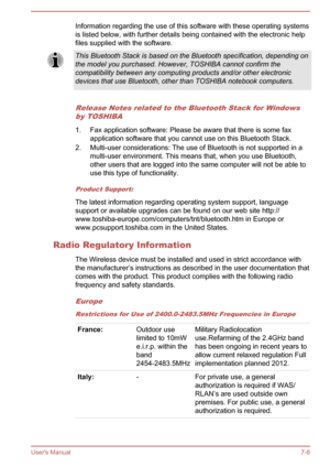 Page 107Information regarding the use of this software with these operating systems
is listed below, with further details being contained with the electronic help
files supplied with the software.This Bluetooth Stack is based on the Bluetooth specification, depending on the model you purchased. However, TOSHIBA cannot confirm the
compatibility between any computing products and/or other electronic
devices that use Bluetooth, other than TOSHIBA notebook computers.
Release Notes related to the Bluetooth Stack for...