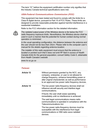 Page 110The term “IC” before the equipment certification number only signifies that
the Industry Canada technical specifications were met.
USA-Federal Communications Commission (FCC)
This equipment has been tested and found to comply with the limits for a
Class B digital device, pursuant to Part 15 of FCC Rules. These limits aredesigned to provide reasonable protection against harmful interference in a
residential installation.
Refer to the FCC information section for the detailed information.
The radiated...