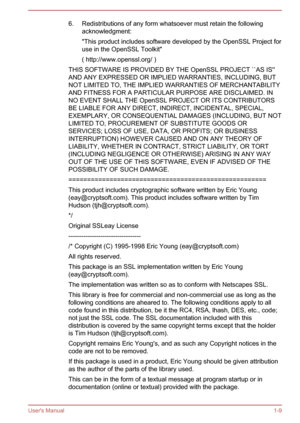 Page 126. Redistributions of any form whatsoever must retain the followingacknowledgment:
"This product includes software developed by the OpenSSL Project for use in the OpenSSL Toolkit"
( http://www.openssl.org/ )
THIS SOFTWARE IS PROVIDED BY THE OpenSSL PROJECT ``AS IS''
AND ANY EXPRESSED OR IMPLIED WARRANTIES, INCLUDING, BUT NOT LIMITED TO, THE IMPLIED WARRANTIES OF MERCHANTABILITY
AND FITNESS FOR A PARTICULAR PURPOSE ARE DISCLAIMED. IN
NO EVENT SHALL THE OpenSSL PROJECT OR ITS CONTRIBUTORS...