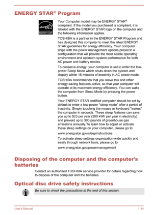 Page 17ENERGY STAR®
 ProgramYour Computer model may be ENERGY STAR ®
compliant. If the model you purchased is compliant, it is
labeled with the ENERGY STAR logo on the computer and
the following information applies.
TOSHIBA is a partner in the ENERGY STAR Program and
has designed this computer to meet the latest ENERGY
STAR guidelines for energy efficiency. Your computer
ships with the power management options preset to a
configuration that will provide the most stable operating
environment and optimum system...