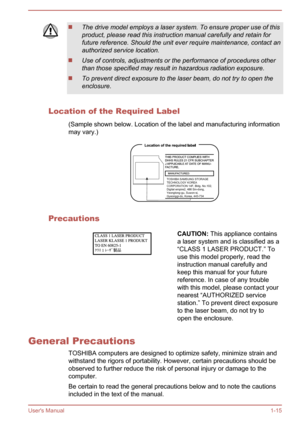 Page 18The drive model employs a laser system. To ensure proper use of this
product, please read this instruction manual carefully and retain for
future reference. Should the unit ever require maintenance, contact an authorized service location.
Use of controls, adjustments or the performance of procedures other
than those specified may result in hazardous radiation exposure.
To prevent direct exposure to the laser beam, do not try to open the
enclosure.
Location of the Required Label
(Sample shown below....