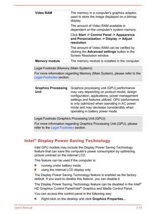 Page 41Video RAMThe memory in a computer's graphics adaptor,
used to store the image displayed on a bitmap
display.
The amount of Video RAM available is
dependent on the computer's system memory.
Click  Start -> Control Panel -> Appearance 
and Personalization -> Display -> Adjust 
resolution .
The amount of Video RAM can be verified by
clicking the  Advanced settings  button in the
Screen Resolution window.Memory moduleThe memory module is installed in the computer.Legal Footnote (Memory (Main...