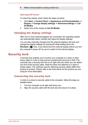 Page 69While communication is being carried out.
Selecting HD Format
To select the display mode, follow the steps as below:
1. Click  Start -> Control Panel -> Appearance and Personalization ->
Display -> Change display settings -> Advanced settings -> List 
All Modes .
2. Select one of the modes at  List All Modes.
Changing the display settings After one or more external displays are connected, the operating systemcan automatically detect, identify and setup the display settings.
You can also manually manage...