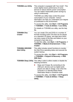 Page 75TOSHIBA eco UtilityThis computer is equipped with "eco mode". This
mode slightly lowers performance of some
devices to reduce electric power consumption. You can realize measurable power savings by
using it continuously.
TOSHIBA eco Utility helps control the power
consumption of your computer. Various
information can help you understand your degree
of contribution to the environment.
To access this utility, click  Start -> All Programs
-> TOSHIBA -> Tools & Utilities -> eco Utility .
For details...