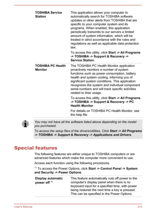 Page 76TOSHIBA Service
StationThis application allows your computer to
automatically search for TOSHIBA software
updates or other alerts from TOSHIBA that are
specific to your computer system and its
programs. When enabled, this application
periodically transmits to our servers a limited
amount of system information, which will be
treated in strict accordance with the rules and
regulations as well as applicable data protection
law.
To access this utility, click  Start -> All Programs
-> TOSHIBA -> Support &...