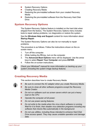 Page 83System Recovery Options
Creating Recovery Media
Restoring the pre-installed software from your created Recovery
Media
Restoring the pre-installed software from the Recovery Hard Disk
Drive
System Recovery Options The System Recovery Options feature is installed on the hard disk whenshipped from the factory. The System Recovery Options menu includestools to repair startup problems, run diagnostics or restore the system.
See the  Windows Help and Support  content for more information about
Startup Repair...