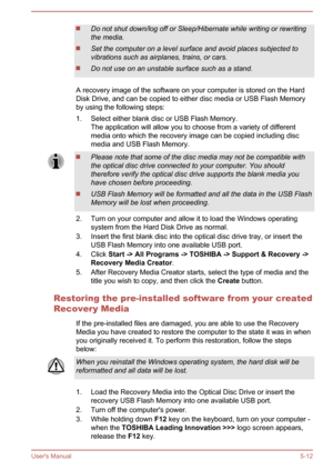 Page 84Do not shut down/log off or Sleep/Hibernate while writing or rewritingthe media.
Set the computer on a level surface and avoid places subjected to
vibrations such as airplanes, trains, or cars.
Do not use on an unstable surface such as a stand.
A recovery image of the software on your computer is stored on the Hard
Disk Drive, and can be copied to either disc media or USB Flash Memory by using the following steps:
1. Select either blank disc or USB Flash Memory. The application will allow you to choose...