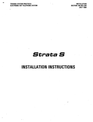 Page 18- 
TOSHIBA SYSTEM PRACTICES 
ELECTRONIC KEY TELEPHONE SYSTEM INSTALLATION 
SECTION 100-003-200 
JULY 1984 
, 
StrataS --. 
INSTALLATION INSTRUCTIONS  
