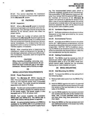 Page 21--. 
01. GENERAL I 
01.01 This section describes the installation 
procedures necessary to ensure proper operation 
of the 
Strata S system. 
02 PACKING 
02.00 Inspection 
02.01 
When a Strata S system is received, 
examine all packages and carefully note any vis- 
ible damage. If any damage is found, bring it to the 
attention of the delivery carrier and make the 
proper claims. 
02.02 Check the number of cartons and the 
contents of the Strata S shipment against the 
purchase order and packing slip. If...
