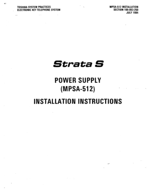 Page 386c 
TOSHIBA SYSTEM PRACTICES 
ELECTRONIC KEY TELEPHONE SYSTEM MPSA-512 INSTALLATION 
SECTION 100-003-250 
JULY 1984 
Strata S 
POWER SUPPLY 
(MPSA-512) 
a - .. -- 
INSTALLATION INSTRUCTIONS  