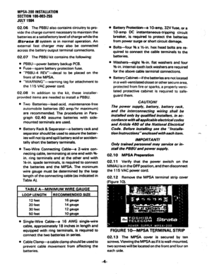 Page 47MPSA-ZOO lNSTAUAllON 
SECTION 100-603-255 
JULY 1994 
_.. 
02.06 The PBBU also contains circuitry to pro- 
vide the charge current necessary to maintain the 
batteries at a satisfactory level of charge while the 
Strutu S system is in normal operation. An 
external fast charger may also be connected 
across the battery output terminal connections. 
02.07 The PSBU kii contains the following: 
l PBBU-power battery backup PCB. 
l Fuse-spare battery protection fuse. 
l “PBBU-4 RN”-decal to be placed on the...