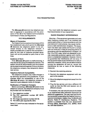 Page 52TOSHIBA SYSTEM PRACTICES 
ELECTRONIC KEY TELEPHONE SYSTEM 
FCC REGISTRATION TOSHIBA PUBLICATIONS 
SECTlON 100-003-000 
JULY 1984 
The 
Strata S electronic key telephone sys- 
tem is registered in accordance with the provi- 
sions of Part 68 of the Federal Communications 
Commission’s Rules and Regulations. 
FCC REQUIREMENTS 
Means of Connection 
The Federal Communications Commission (FCC) 
has established rules which permit the 
Strata 
S electronic key telephone system to be con- 
nected directly to the...