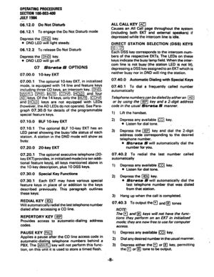 Page 93OPERATJNG PROCEDURES 
SECTION 106-693469 
JULY 1994 
w.. - 
06.12.0 Do Not Disturb 
06.12.1 
To engage the Do Not Disturb mode 
Depress the ml key. 
0 DND LED will light steady. 
06.12.2 To release Do Not Disturb 
Depress the jml key. 
l DND LED will go off. 
07 Strata 
07.00.0 1 O-key EKT 
S OPTIONS 
07.00.1 The optional lo-key EKT, in initialized 
mode, is equipped with 14 line and feature keys 
including three CO keys, an intercom key, (DNDI, 
and I-1 keys are not equipped with LEDs 
(however, the AD...