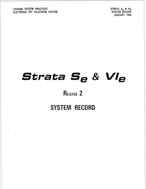 Page 165TOSHIBA SYSTEM PRACTICES STRATA Se & We 
. ELECTRONIC KEY TELEPHONE SYSTEM 
SYSTEM RECORD 
JANUARY 1988 
Strata 
RELEASE 2 
SYSTEM RECORD  