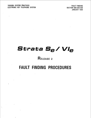 Page 197TOSHIBA SYSTEM PRACTICES 
FAULT FINDING 
ELECTRONIC KEY TELEPHONE SYSTEM 
SECTION 500-036-500 
JANUARY 1988 
Strata Se/ Vie 
R ELEASE 2 
FAULT FINDING PROCEDURES  