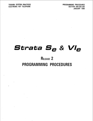 Page 69TOSHIBA SYSTEM PRACTICES 
PROGRAMMING PROCEDURES 
ELECTRONIC KEY TELEPHONE 
SECTION 500-036-300 
JANUARY 1988 
Strata Se & VI, 
RELEASE 2 
PROGRAMMING PROCEDURES  