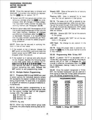 Page 78PROGRAMMING PROCEDURES 
SECTION 500-036-300 
JANUARY 1988 
02.06 Gnce the desired data is entered and 
displayed. it is written into memory by depress- 
ing the m key on station 13117. 
l System and CO line options are written into 
temporary storage when the m key is de- 
pressed. After all changes in these catego- 
rtes have been made, transfer the data into 
working memory per Paragraph 02.06. 
@ Station option data (with the exception of CO 
line access assignments) 
are written into the 
main data...