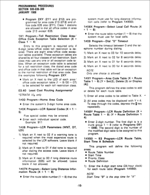 Page 86PROGRAMMING PROCEDURES 
SECTION 500-036-300 
JANUARY 1966 
l Program 2XY (211 and 212) are pro- 
grammed for area code 213 (212) and of- 
fice code 635 also 
(211). Class 1 stations 
are allowed to dial all office codes in area 
code 213 
except 635. 
1 Xl Program- Toll Restriction Class Area/ 
Office Code Exception Table Selection (X = 
Class 1 - 4) 
Entry to this program is required only if 
&digit (area/office code) toll restriction is de- 
sired. There are eight. area/office code excep- 
tion tables...