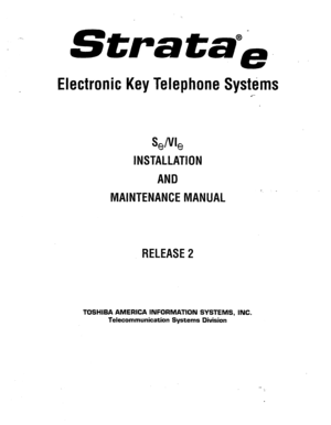 Page 1Strata@&. , 
Electronic Key Telephone Systems 
.+- 
seNIe 
INSTALLATION 
AND 
MAINTENANCE MANUAL ’ - 
RELEASE 2 
TOSHIBA AMERICA INFDRMATIDN SYSTEMS, INC. 
Telecommunication Systems Division  
