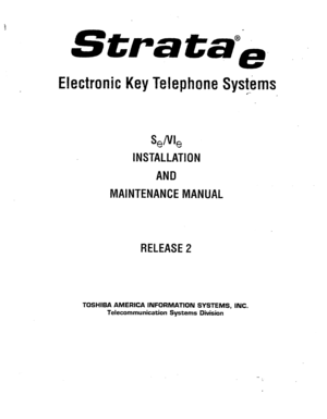 Page 2Stra 
Ekctronic Key Telephone Systems 
.*- 
semI, 
INSTALLATION 
AND 
MAINTENANCE MANUAL 
RELEASE 2 
TOSHIBA AMERICA INFORMATION SYSTEMS, INC. 
Telecommunication Systems Division  