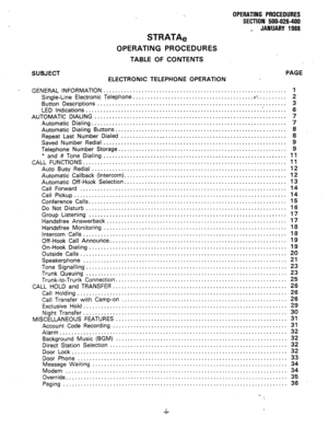 Page 232OPERATING PROCEDURES 
SECTION 500-026-400 
_ JANUARY 1988 
STRATAe 
OPERATING PROCEDURES 
TABLE OF CONTENTS 
SUBJECT 
ELECTRONIC TELEPHONE OPERATION PAGE 
GENERAL INFORMATION .............................................................. 1 
Single-Line Electronic Telephone ........................................ 
.+‘-. ......... 
2 
Button Descriptions.. .............................................................. 3 
LED Indications .......................................................................