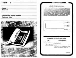 Page 254--S#Wiie 
--fielease- 2--- 
-- ---__ 
_------ _- 
-- 
---l;itluitl-Crystal-~l~{e~b~fle 
----fleference-Guide 
LIQUID CRYSTAL DISPLAY 
In its idle state, the 32-character Liquid Crystal Display (LCD) 
feature on your electronic telephone gives you an accurate desk 
clock and calendar combination. When you have an outside call 
in progress, an Elapsed Time display gives a constant reminder of 
the call duration. In addition, a variety of information displays and 
feature prompting make your call handling...