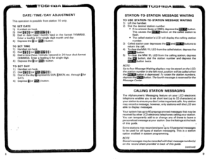 Page 258DATE/TIME/DAY ADJUSTMENT 
This operation is possible from station 10 only. 
TO SET DATE 
1) HAndset on-hook. 
2) Dial [fiia(or m=IQ). 
3) Dial in date (year/month/day) in the format YYMMDD. 
Enter a leading 0 for single digit month and day. 
4) Depress the i (or m ) button. 
TO SET TIME 
1) Handset on-hook. 
2) Dial~~~[(or~~Q~). 
3) Dial in time (hour/minute/second) in 24-hour clock format 
HHMMSS. Enter a leading 0 for single digit. 
4) Depress the 1 (or m ) button. 
TO SET DAY 
1) Handset on-hook. 
2)...