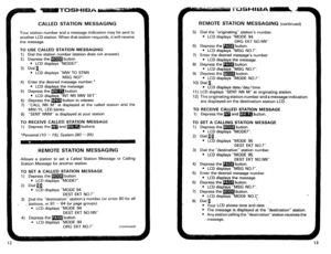 Page 260CALLED STATION MESSAGING 
Your station number and a message indication may be sent to 
another LCD station. When that station responds, it will receive 
the message. 
TO USE CALLED STATION MESSAGING 
1) Dial the station number (station does not answer). 
2) Depress the m button. 
l LCD displays “MODE?“. 
3) Dial a. 
l LCD displays “MW TO STNN 
MSG NO?“. 
4) Enter the desired message number.* 
. LCD displays the message. 
5) Depress the m button. 
0 LCD displays “INT NN MW SET”. 
6) Depress the m button...