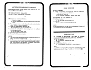 Page 269AUTOMATIC CALLBACK (Intercom) 
After reaching a busy or DND station on an intercom call, you 
may use Automatic Callback. 
ro usE AUTOMATIC CALLBACK 
1A) Dial 1 or 1 for Override (see OVERRIDE) 
. . . or . . 
16) Dial n to set Automatic Callback. 
* Busy tone stops. 
l You will hear dial tone for 2 seconds and then busy tone 
again. 
2) You may go on-hook or make other calls while waiting for the 
called station to become available. 
3) When the called station becomes idle: 
l Your telephone will ring at...
