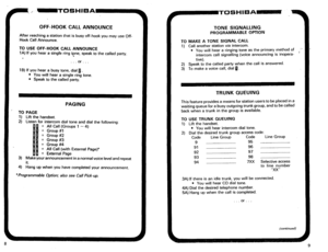 Page 271OFF-HOOK CALL ANNOUNCE 
After reaching a station that is busy off-hook you may use Off- 
Hook Call Ahnounce. 
TO USE OFF-HOOK CALL ANNOUNCE 
1A) If you hear a singl’e ring Fne, speak to the called party. 
I 
. . . 
or . . 
1 B) If you hear a busy tone, dial 1. 
l You will hear a single ring tone. 
l Speak to the called party. 
PAGING 
TO PAGE 
1) 
Lift the handset. 
2) Listen for intercom dial tone and dial the following: 
11 1 :I Ctl$Froups 1 - 4) 
00 I G::uUp #2 
PI = Group #3 
IN = Group ##4 
pd = All...