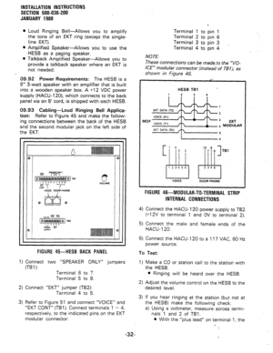 Page 64INSTALLATION INSTRUCTIONS 
SECTION 500-036-200 
JANUARY 1988 
l Loud Ringing Bell-Allows you to amplify 
the tone of an EKT ring (except the single- 
line EKT). 
l Amplified Speaker-Allows you to use the 
HESB as a paging speaker. 
l Talkback Amplified Speaker-Allows you to 
provide a talkback speaker where an EKT is 
not needed. 
09.92 Power Requirements: The HESB is a 
6” 3-watt speaker with an amplifier that is built 
into a wooden speaker box. A +12 VDC power 
supply (HACU-120), which connects to the...